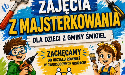 Ośrodek Pomocy Społecznej zaprasza dzieci z Gminy Śmigiel na zajęcia z majsterkowania